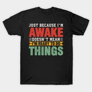 Just Because Im Awake Funny Lazy Coworker Saying T-Shirt